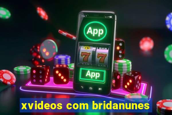 xvideos com bridanunes